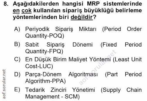 8. soru: Aşağıdakilerden hangisi MRP sistemlerinde en çok kullanılan sipariş büyüklüğü belirleme yöntemlerinden biri değildir?…