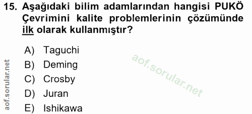 15. soru: Aşağıdaki bilim adamlarından hangisi PUKÖ Çevrimini kalite problemlerinin çözümünde ilk olarak kullanmıştır? A) Taguc…