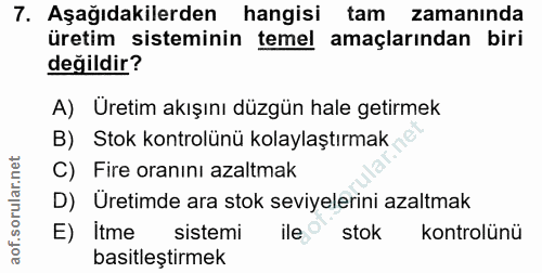 7. soru: Aşağıdakilerden hangisi tam zamanında üretim sisteminin temel amaçlarından biri değildir? A) Üretim akışını düzgün ha…