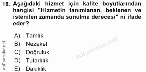18. soru: Aşağıdaki hizmet için kalite boyutlarından hangisi "Hizmetin tanımlanan, beklenen ve istenilen zamanda sunulma derece…
