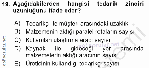 19. soru: Aşağıdakilerden hangisi tedarik zinciri uzunluğunu ifade eder? A) Tedarikçi ile müşteri arasındaki uzaklık B) Malzeme…