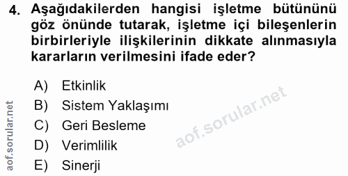 4. soru: Aşağıdakilerden hangisi işletme bütününü göz önünde tutarak, işletme içi bileşenlerin birbirleriyle ilişkilerinin dik…