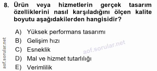 8. soru: Urün veya hizmetlerin gerçek tasarim özelliklerini nasıl karşıladığını ölçen kalite boyutu aşağıdakilerden hangisidir…