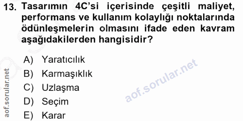 13. soru: Tasarımın 4C'si içerisinde çeşitli maliyet, performans ve kullanım kolaylığı noktalarında ödünleşmelerin olmasını ifa…