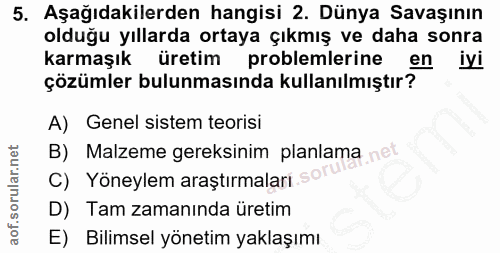 5. soru: Aşağıdakilerden hangisi 2. Dünya Savaşının olduğu yıllarda ortaya çıkmış ve daha sonra karmaşık üretim problemlerine…