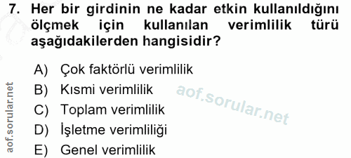 7. soru: Her bir girdinin ne kadar etkin kullanıldığını ölçmek için kullanılan verimlilik türü aşağıdakilerden hangisidir? A)…