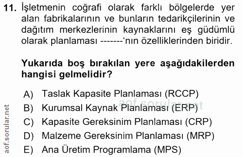 11. soru: İşletmenin coğrafi olarak farklı bölgelerde yer alan fabrikalarının ve bunların tedarikçilerinin ve dağıtım merkezler…