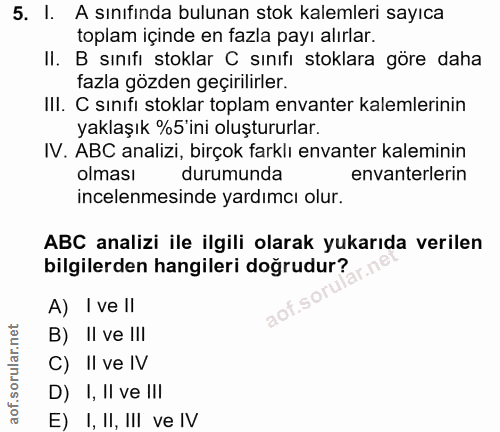 5. soru: I. A sınıfında bulunan stok kalemleri sayıca toplam içinde en fazla payı alırlar. II. B sınıfı stoklar C sınifı stokl…