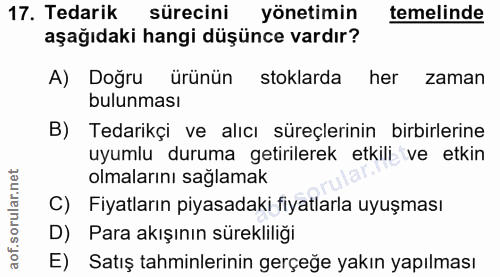 17. soru: Tedarik sürecini yönetimin temelinde aşağıdaki hangi düşünce vardır? A) Doğru ürünün stoklarda her zaman bulunması B)…
