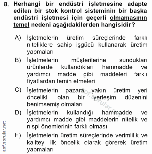 8. soru: Herhangi bir endüstri işletmesine adapte edilen bir stok kontrol sisteminin bir başka endüstri işletmesi için geçerli…