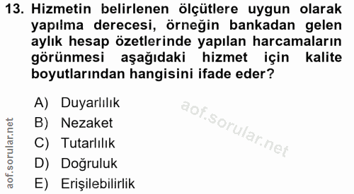 13. soru: Hizmetin belirlenen ölçütlere uygun olarak yapılma derecesi, örneğin bankadan gelen aylık hesap özetlerinde yapılan h…