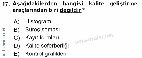 17. soru: Aşağıdakilerden hangisi kalite geliştirme araçlarından biri değildir? A) Histogram B) Süreç şeması C) Kayıt formları…