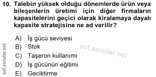 10. soru: Talebin yüksek olduğu dönemlerde ürün veya bileşenlerin üretimi için diğer firmaların kapasitelerini geçici olarak ki…