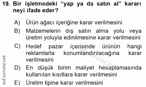 19. soru: Bir işletmedeki "yap ya da satın al" kararı neyi ifade eder? A) Ürün ağacı içeriğine karar verilmesini B) Malzemeleri…