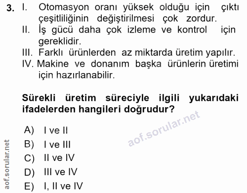 3. soru: I. Otomasyon oranı yüksek olduğu için çıktı çeşitliliğinin değiştırilmesi çok zordur. II. Iş gücü daha çok izleme ve…