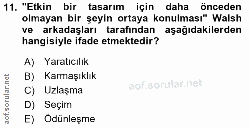 11. soru: "Etkin bir tasarım için daha önceden olmayan bir şeyin ortaya konulması" Walsh ve arkadaşları tarafından aşağıdakiler…