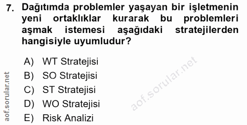 7. soru: Dağıtımda problemler yaşayan bir işletmenin yeni ortaklıklar kurarak bu problemleri aşmak istemesi aşağıdaki strateji…