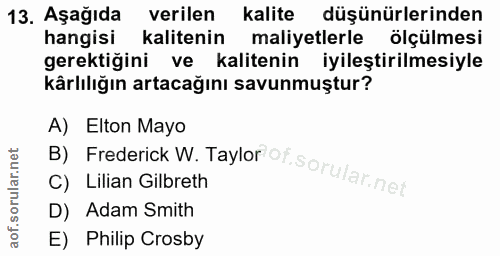 13. soru: Aşağıda verilen kalite düşünürlerinden hangisi kalitenin maliyetlerle ölçülmesi gerektiğini ve kalitenin iyileştirilm…