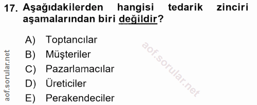 17. soru: Aşağıdakilerden hangisi tedarik zinciri aşamalarından biri değildir? A) Toptancilar B) Müşteriler C) Pazarlamacılar D…