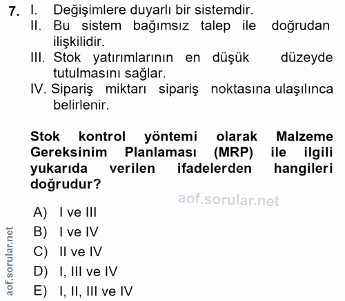 7. soru: I. Değişimlere duyarlı bir sistemdir. II. Bu sistem bağımsız talep ile doğrudan ilişkilidir. III. Stok yatırımlarının…
