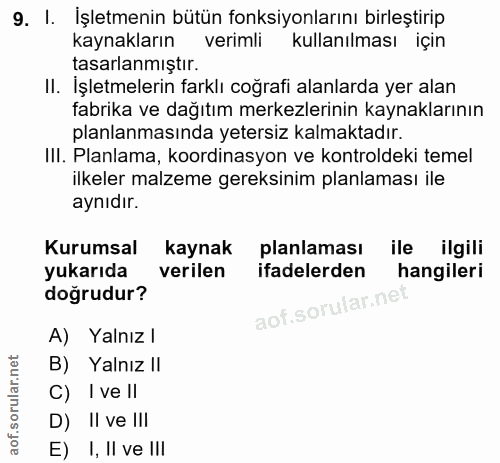 9. soru: I. İşletmenin bütün fonksiyonlarını birleştirip kaynakların verimli kullanılması için tasarlanmıştır. II. Işletmeleri…