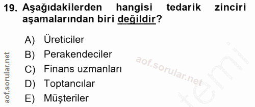 19. soru: Aşağıdakilerden hangisi tedarik zinciri aşamalarından biri değildir? A) Ureticiler B) Perakendeciler C) Finans uzmanl…