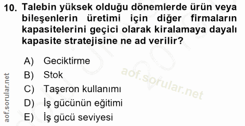10. soru: Talebin yüksek olduğu dönemlerde ürün veya bileşenlerin üretimi için diğer firmaların kapasitelerini geçici olarak ki…