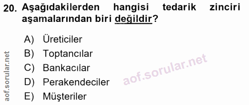 20. soru: Aşağıdakilerden hangisi tedarik zinciri aşamalarından biri değildir? A) Üreticiler B) Toptancılar C) Bankacılar D) Pe…