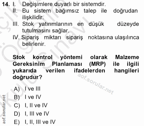 14. soru: I. Değişimlere duyarlı bir sistemdir. Il. Bu sistem bağımsız talep ile dogrudan ilişkilidir. III. Stok yatırımlarının…