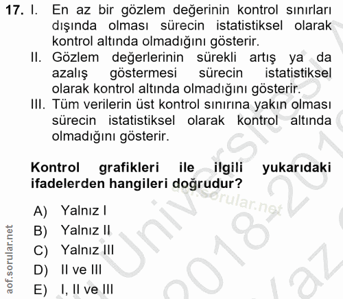 17. soru: I. En az bir gözlem değerinin kontrol sınırları dışında olması sürecin istatistiksel olarak kontrol altında olmadığın…