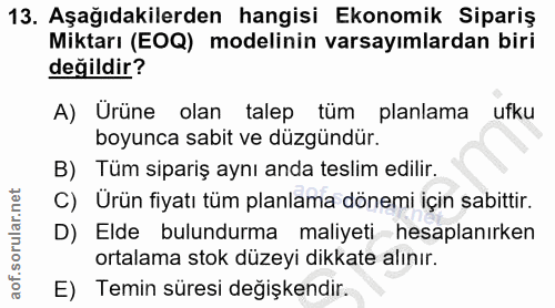 13. soru: Aşağıdakilerden hangisi Ekonomik Sipariş Miktarı (EOQ) modelinin varsayımlardan biri değildir? A) Ürüne olan talep tü…