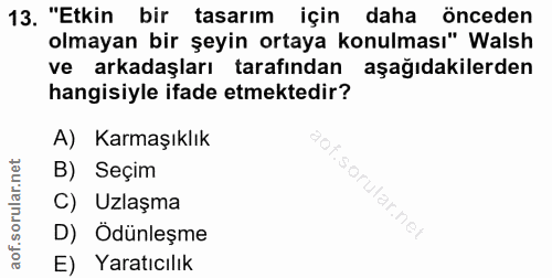13. soru: "Etkin bir tasarım için daha önceden olmayan bir şeyin ortaya konulması" Walsh ve arkadaşları tarafından aşağıdakiler…