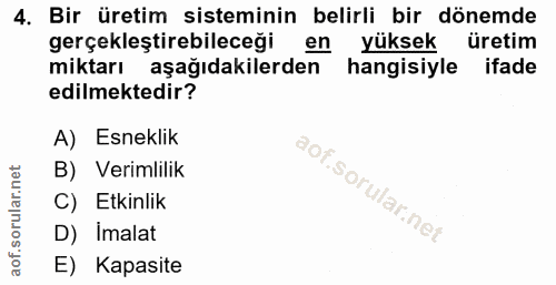 4. soru: Bir üretim sisteminin belirli bir dönemde gerçekleştirebileceği en yüksek üretim miktarı aşağıdakilerden hangisiyle i…