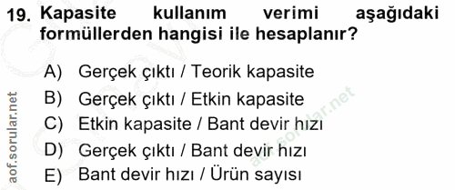 19. soru: Kapasite kullanım verimi aşağıdaki formüllerden hangisi ile hesaplanır? A) Gerçek çıktı / Teorik kapasite B) Gerçek ç…