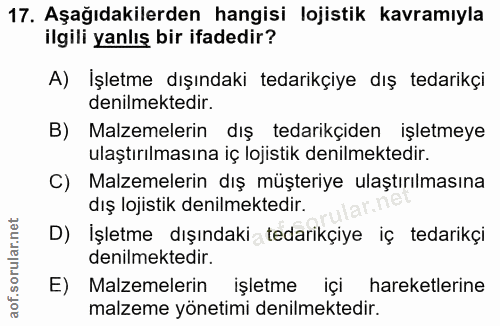 17. soru: Aşağıdakilerden hangisi lojistik kavramıyla ilgili yanlış bir ifadedir? A) İşletme dışındaki tedarikçiye dış tedarikç…