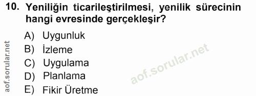 10. soru: Yeniliğin ticarileştirilmesi, yenilik sürecinin hangi evresinde gerçekleşir? A) Uygunluk B) Izleme C) Uygulama D) Pla…