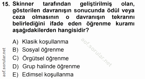 15. soru: Skinner tarafından geliştirilmiş olan, gösterilen davranışın sonucunda ödül veya ceza olmasının o davranışın tekrarın…
