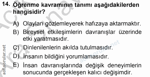 14. soru: Öğrenme kavramının tanımı aşağıdakilerden hangisidir? A) Olaylari gözlemleyerek hafızaya aktarmaktır. B) Bireysel etk…