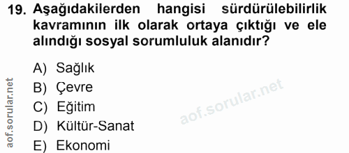 19. soru: Aşağıdakilerden hangisi sürdürülebilirlik kavramının ilk olarak ortaya çıktığı ve ele alındığı sosyal sorumluluk alan…
