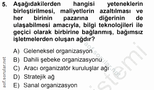 5. soru: Aşağıdakilerden hangisi yeteneklerin birleştirilmesi, maliyetlerin azaltılması ve birinin pazarina diğerinin de ulaşa…