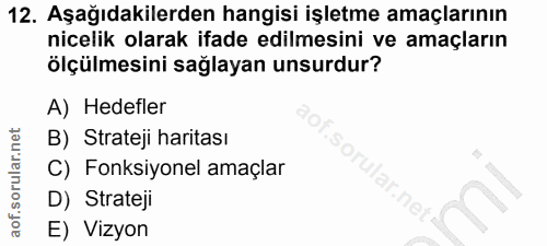 12. soru: Aşağıdakilerden hangisi işletme amaçlarının nicelik olarak ifade edilmesini ve amaçların ölçülmesini sağlayan unsurdu…