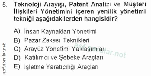 5. soru: Teknoloji Arayışı, Patent Analizi ve Müşteri İlişkileri Yönetimini içeren yenilik yönetimi tekniği aşağıdakilerden ha…