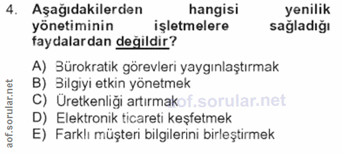 4. soru: Aşağıdakilerden hangisi yenilik yönetiminin işletmelere sağladığı faydalardan değildir? A) Bürokratik görevleri yaygı…