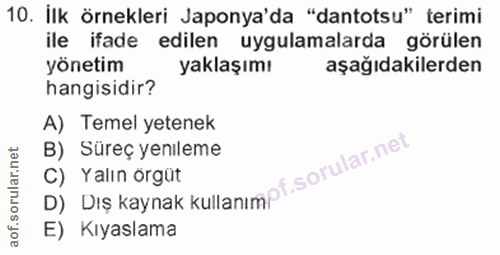 10. soru: Ilk örnekleri Japonya'da "dantotsu" terimi ile ifade edilen uygulamalarda görülen yönetim yaklaşımı aşağıdakilerden h…