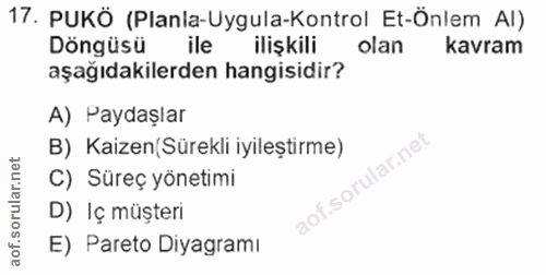 17. soru: PUKÖ (Planla-Uygula-Kontrol Et-Önlem Al) Döngüsü ile ilişkili olan kavram aşağıdakilerden hangisidir? A) Paydaşlar B)…