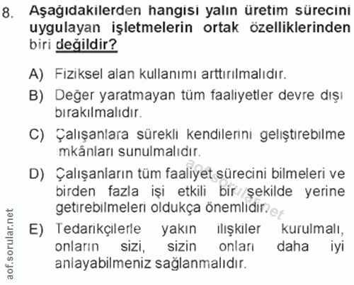 8. soru: Aşağıdakilerden hangisi yalın üretim sürecini uygulayan işletmelerin ortak özelliklerinden biri değildir? A) Fiziksel…