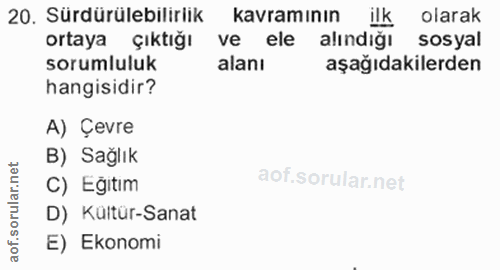 20. soru: Sürdürülebilirlik kavramının ilk olarak ortaya çıktığı ve ele alındığı sosyal sorumluluk alanı aşağıdakilerden hangis…