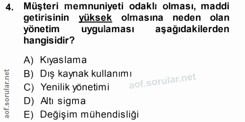 4. soru: Müşteri memnuniyeti odaklı olması, maddi getirisinin yüksek olmasına neden olan yönetim uygulaması aşağıdakilerden ha…