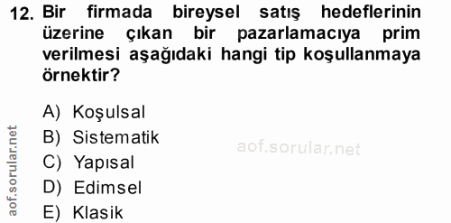 12. soru: Bir firmada bireysel satış hedeflerinin üzerine çıkan bir pazarlamacıya prim verilmesi aşağıdaki hangi tip koşullanma…