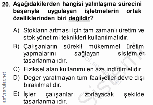 20. soru: Aşağıdakilerden hangisi yalınlaşma sürecini başarıyla uygulayan işletmelerin ortak özelliklerinden biri değildir? A)…